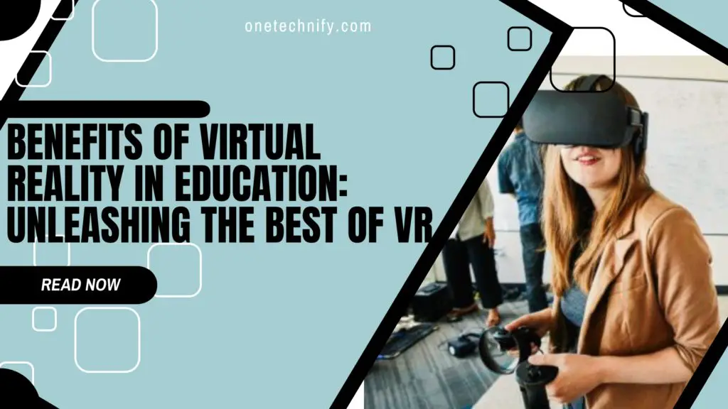 Benefits of Virtual Reality in Education